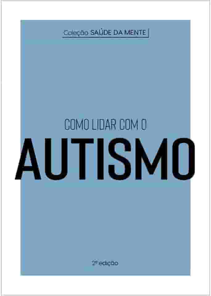 Coleção Saúde da Mente - Como lidar com o Autismo: 2