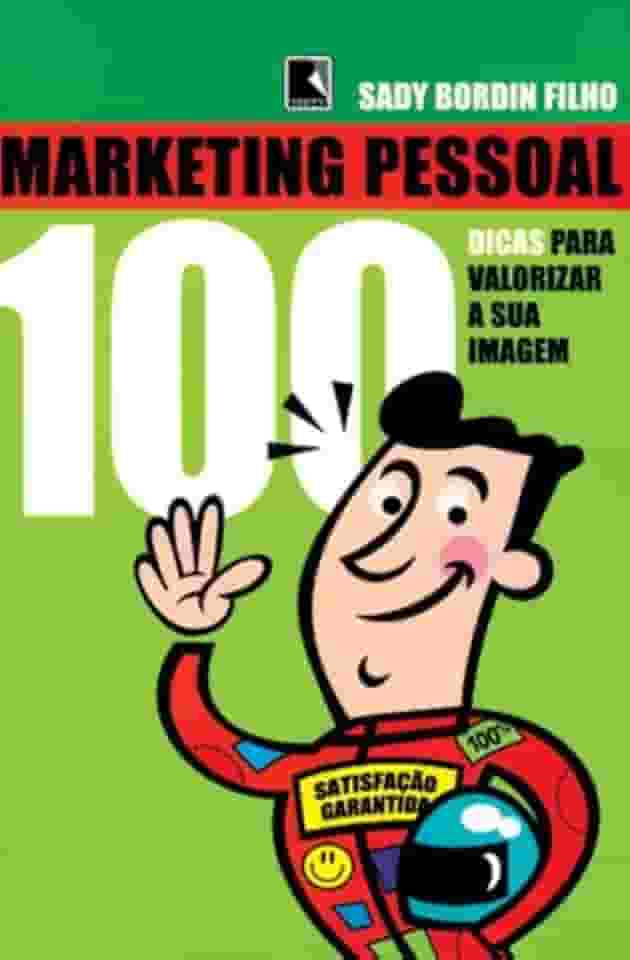 Marketing Pessoal. 100 Dicas Para Melhorar Sua Imagem