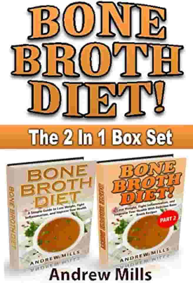 Bone Broth: Bone Broth Diet Box Set - Lose Weight, Fight Inflammation, and Improve Your Health with Delicious Bone Broth Recipes