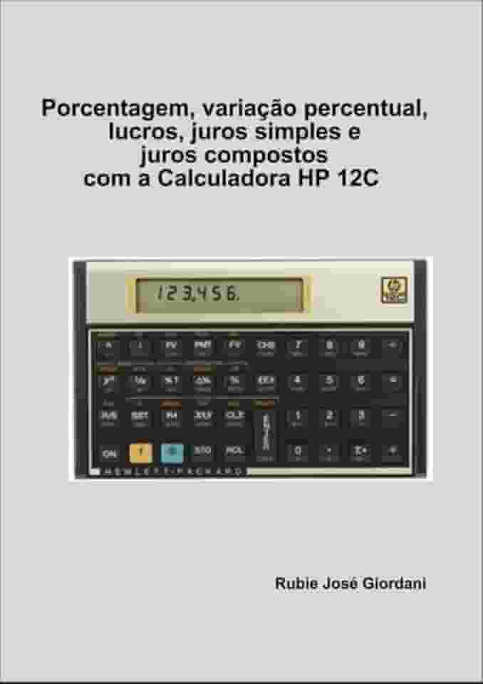 Porcentagem, Variacao Percentual, Lucros, Juros Simples e Juros Compostos com a Calculadora Hp 12C