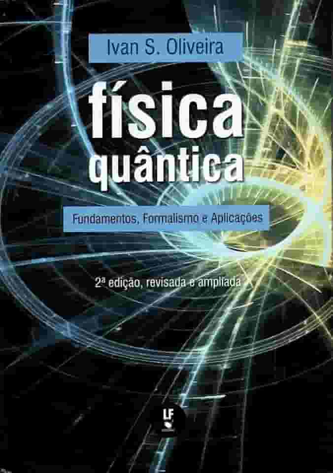 Física Quântica: Fundamentos, Formalismo e Aplicações