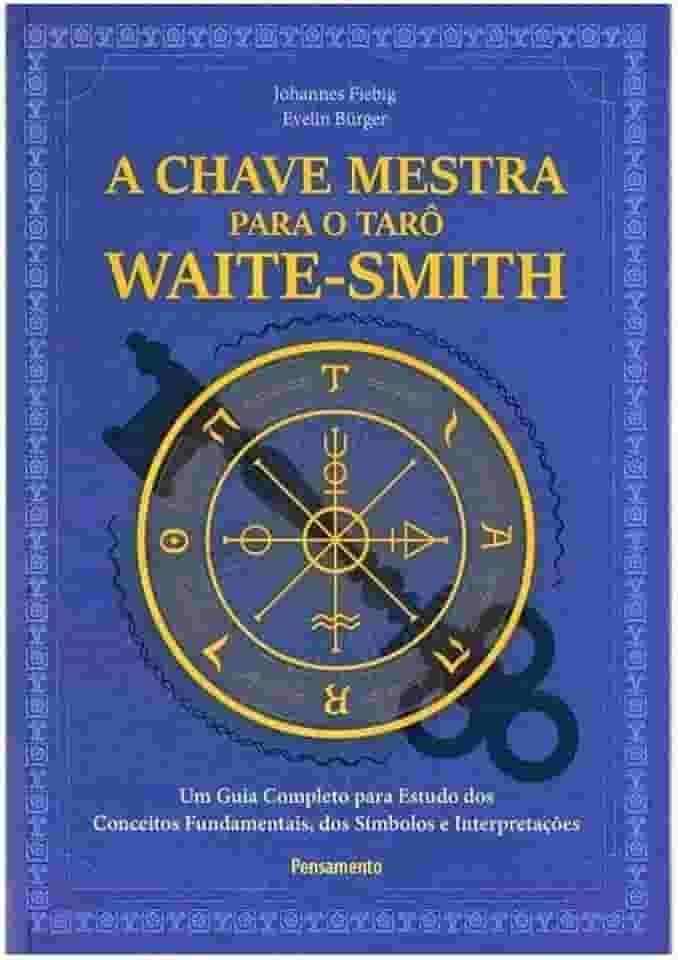 A Chave Mestra do Tarô Waite-smith: um Guia Completo Para Estudo dos Conceitos Fundamentais, dos Símbolos e Interpretações