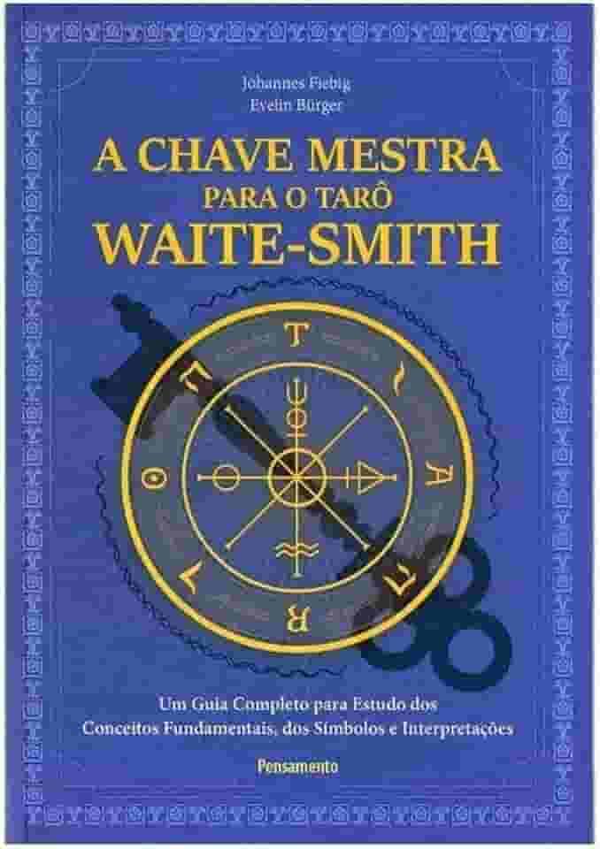 A Chave Mestra do Tarô Waite-smith: um Guia Completo Para Estudo dos Conceitos Fundamentais, dos Símbolos e Interpretações