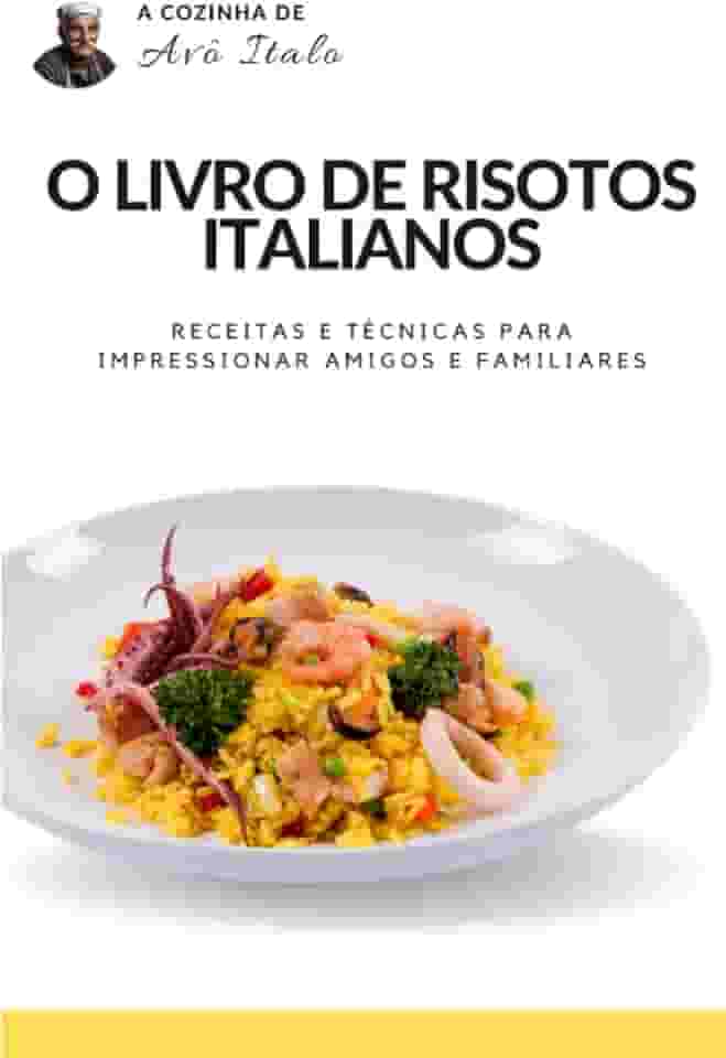 O livro de risotos italianos: receitas e técnicas para impressionar amigos e familiares (Portuguese Edition)