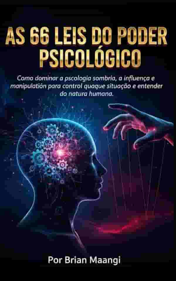 AS 66 LEIS DO PODER PSICOLÓGICO.: Como dominar a psicologia sombria, a influência e a manipulação para controlar qualquer situação e entender a natureza humana.