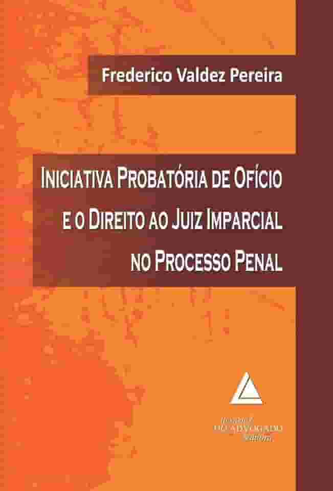 Iniciativa Probatória De Ofício E O Direito Ao Juiz Imparcial No Processo Penal