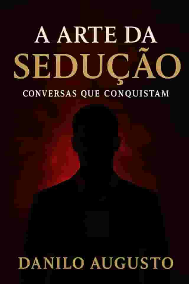 A Arte da Sedução: Conversas que Conquistam