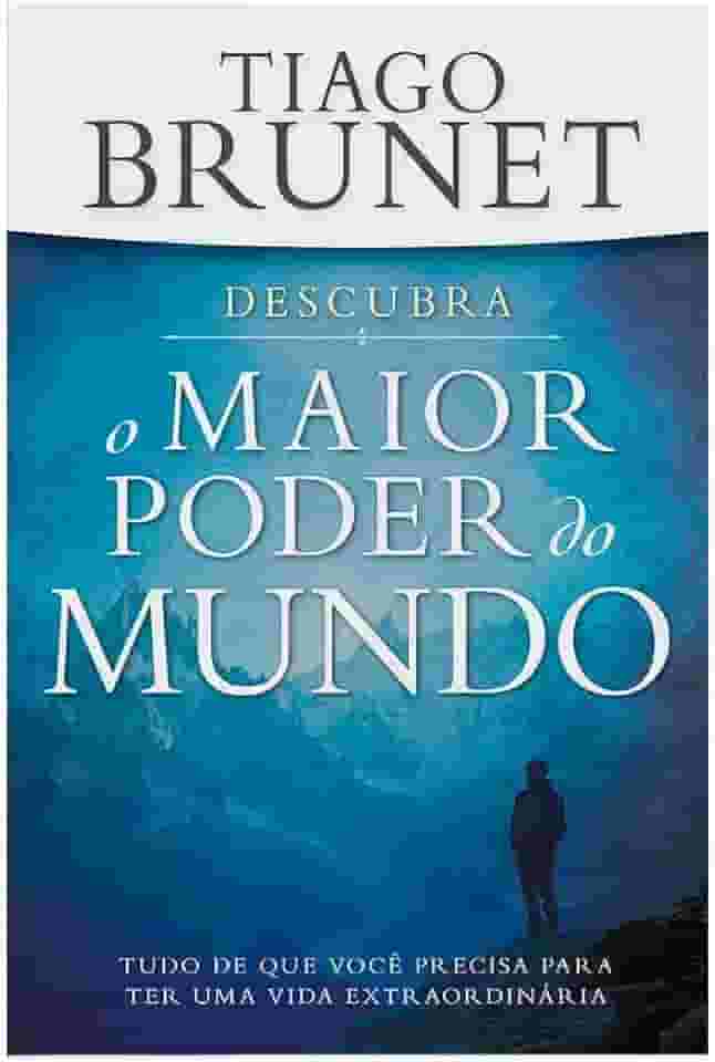 Descubra o Maior Poder do Mundo: Tudo que Você Precisa p/ ter uma Vida Extraordinária