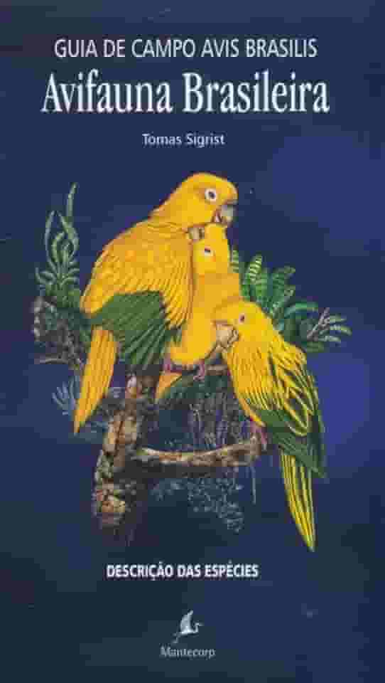 Avifauna Brasileira. Vol. 2, Descrição Das Espécies = The Avis Brasilis Field Guide To The Birds Of Brazil : Species Accounts -- ( Guia De Campo Avis Brasilis )