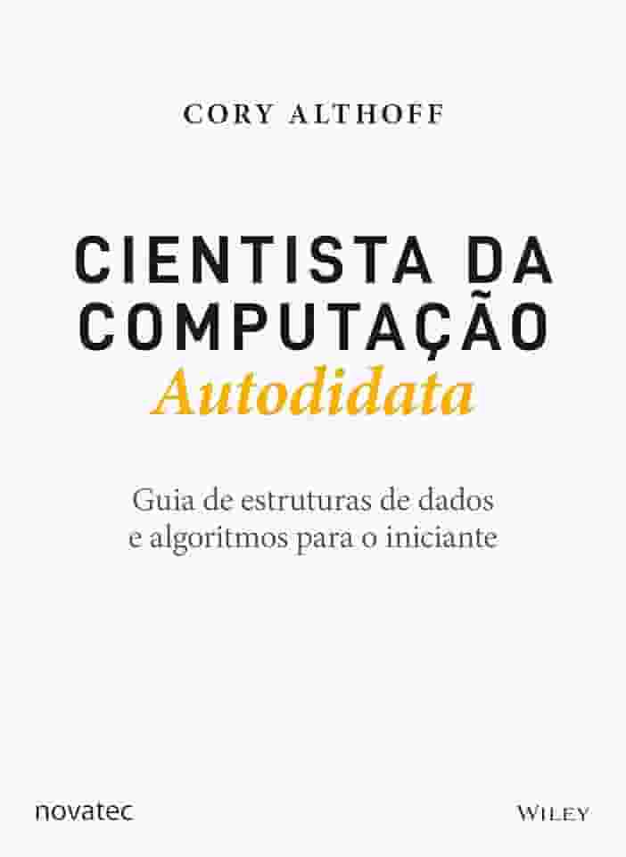 Cientista da Computação Autodidata: Guia de estruturas de dados e algoritmos para o iniciante