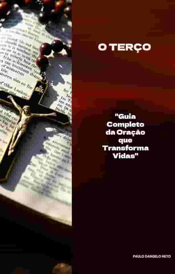 O Terço: Guia Completo da Oração que Transforma Vidas (Católicos)