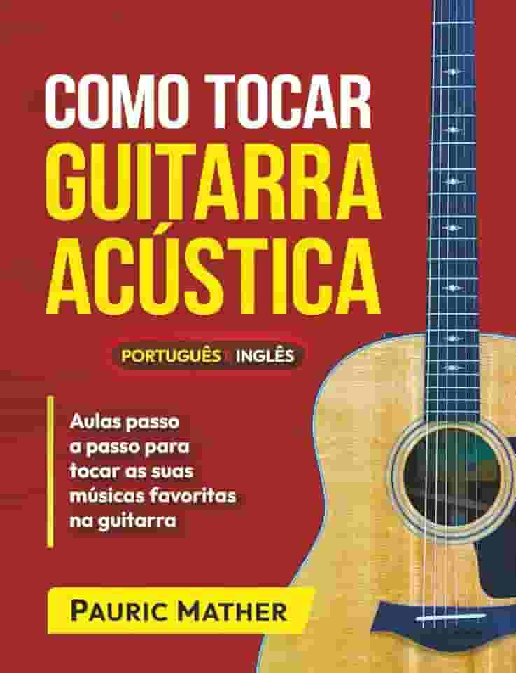 Como tocar guitarra acústica - A CORES: O melhor livro de guitarra acústica para iniciantes (Portuguese Edition)