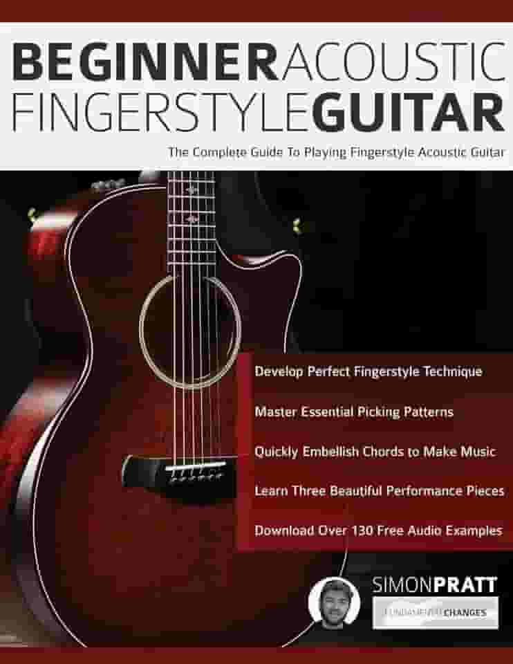Beginner Acoustic Fingerstyle Guitar: The Complete Guide to Playing Fingerstyle Acoustic Guitar: 1