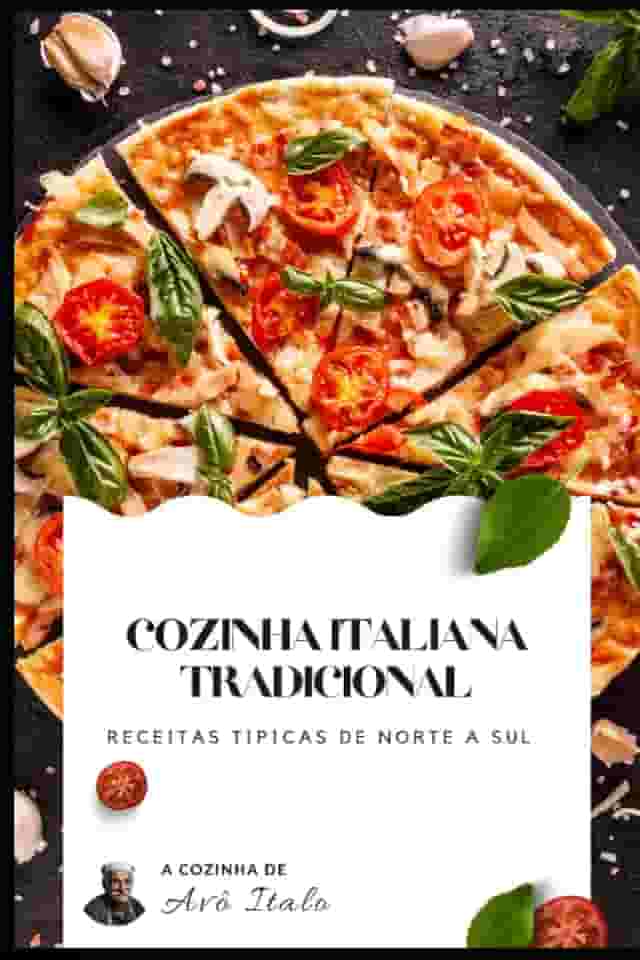 Cozinha Italiana Tradicional: receitas tipicas de norte a sul