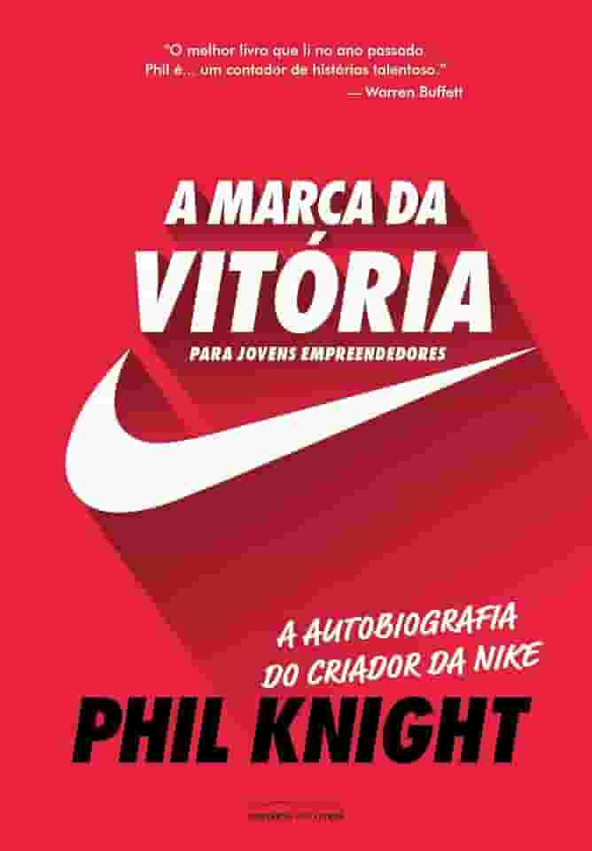 A Marca da Vitória – a Autobiografia do Criador da Nike Para Jovens Empreendedores