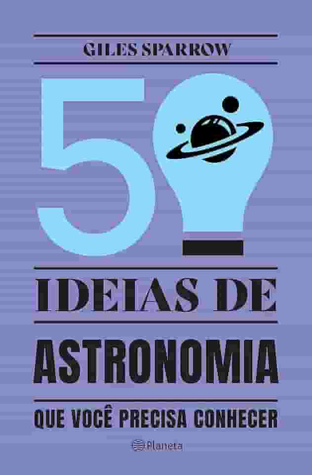 50 ideias de astronomia que você precisa conhecer: Conceitos importantes de astronomia de forma fácil e rápida