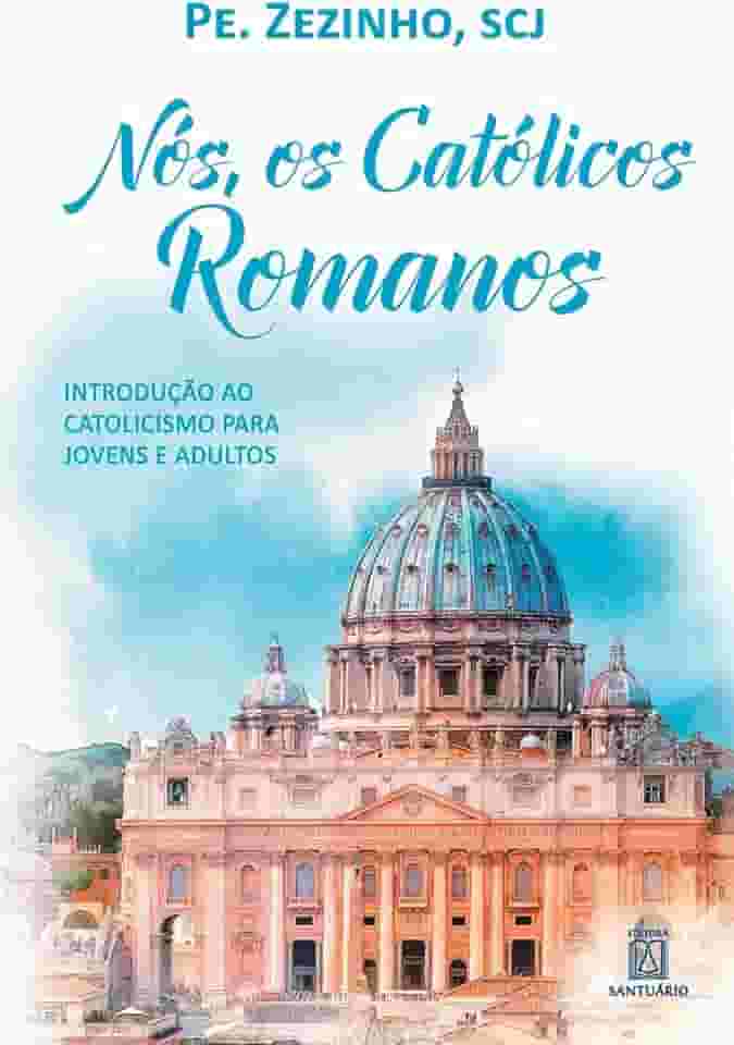 Nos os Catolicos Romanos: Introdução ao Catolicismo Para Jovens e Adultos