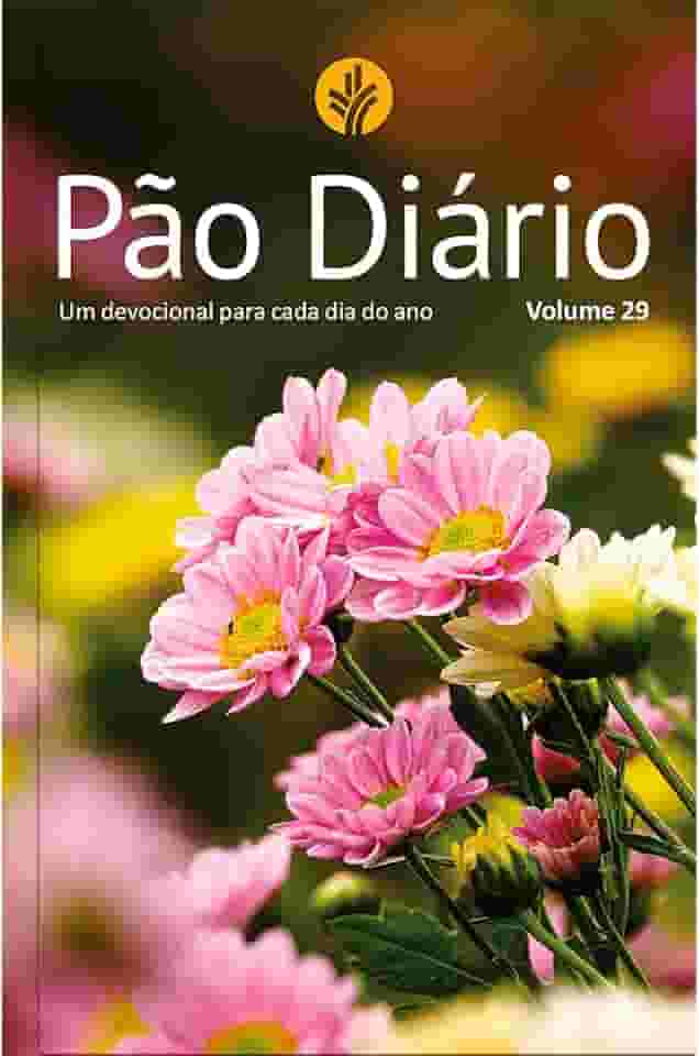 Devocional Pão Diário vol. 29 - Flores - O Devocional mais lido no mundo: Um devocional para cada dia do ano (Volume 1)