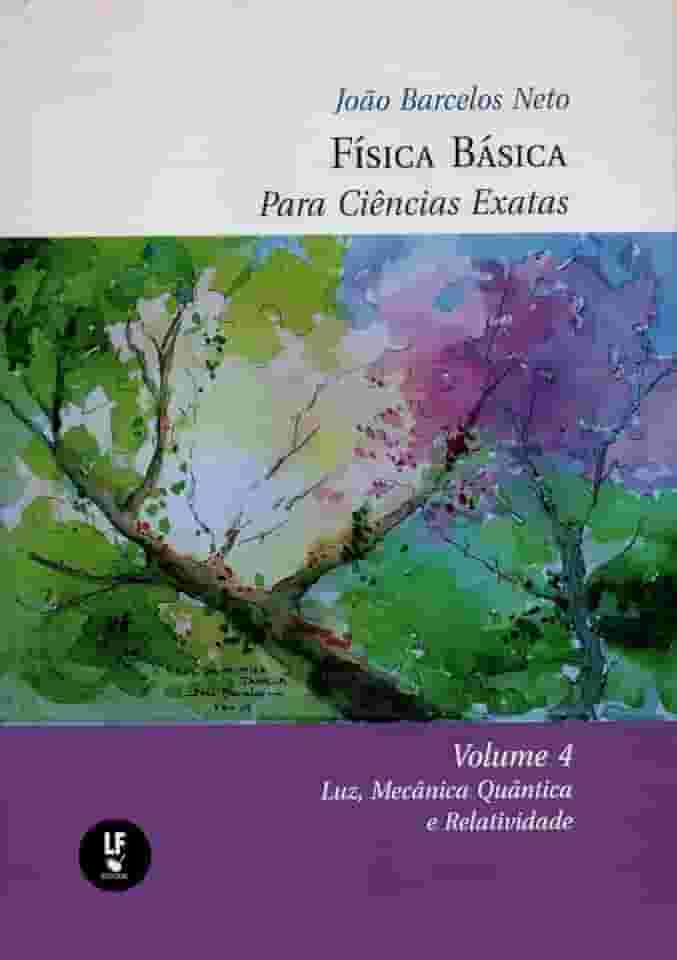 Física Basica Para Ciências Exatas: Volume 4: Luz, Mecânica Quântica e Relatividade