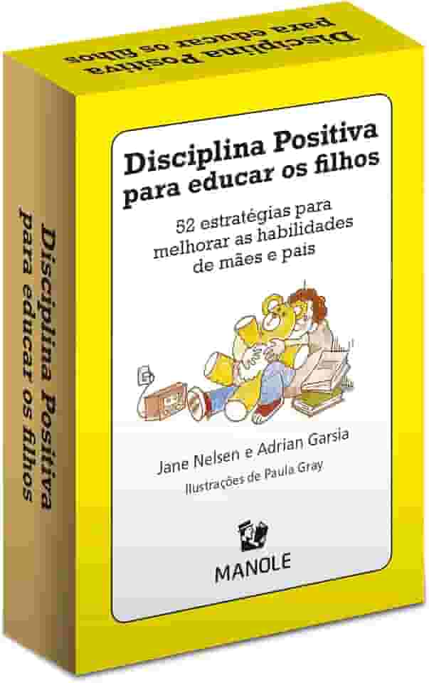 Disciplina positiva para educar os filhos: 52 estratégias para melhorar as habilidades de mães e pais