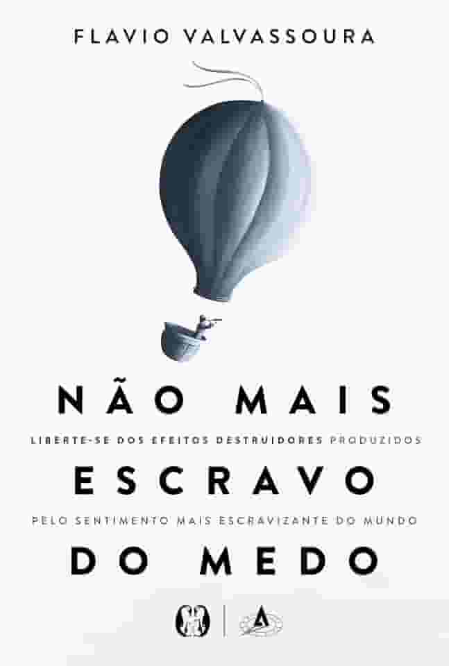 Não Mais Escravo do Medo: Liberte-se dos efeitos destruidores produzidos pelo sentimento mais escravizante do mundo
