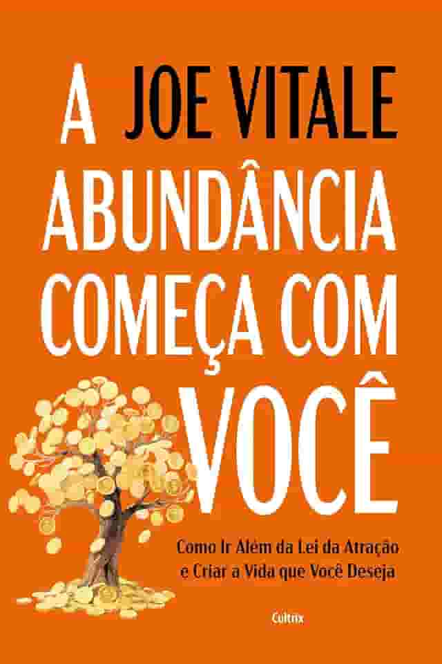 A abundância começa com você: Como ir além da lei da atração e criar a vida que você deseja