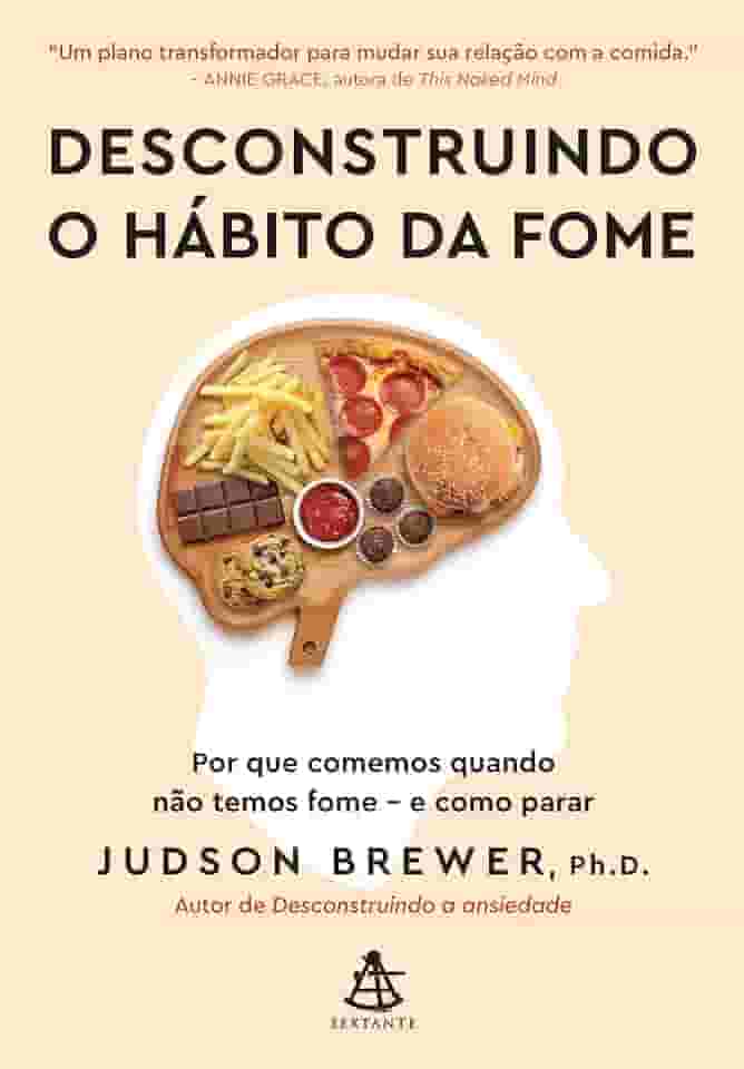 Desconstruindo o hábito da fome: Por que comemos quando não temos fome - e como parar