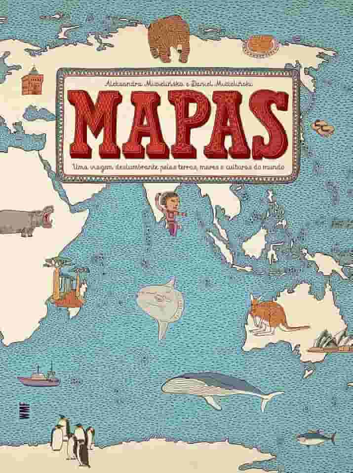 Mapas: Uma viagem deslumbrante pelas terras, mares e culturas do mundo
