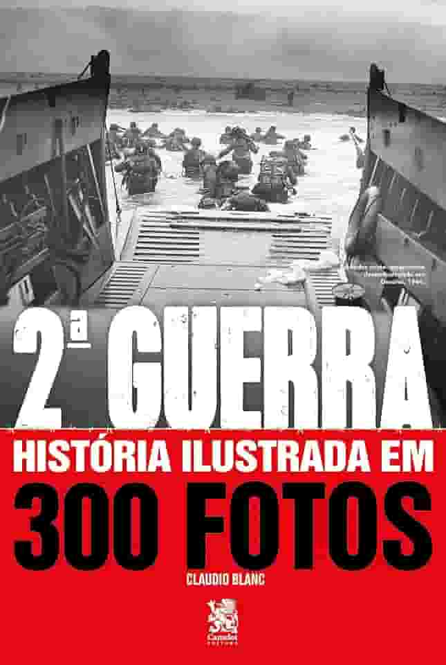 Segunda Guerra História Ilustrada em 300 Fotos