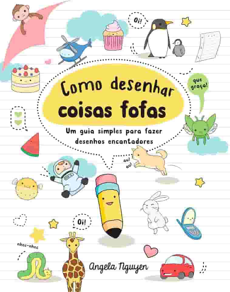 Como desenhar coisas fofas (Desenhe coisas fofas - Livro 1): Um guia simples para fazer desenhos encantadores