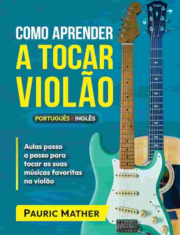Como Aprender a Tocar Violão: O Melhor Livro Para Aprender a Tocar Violão Sozinho (Livros completos para aprender violão sozinho 1)