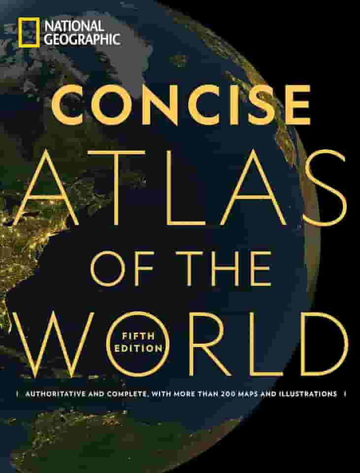 National Geographic Concise Atlas of the World, 5th Edition: Authoritative and Complete, with More Than 200 Maps and Illustrations