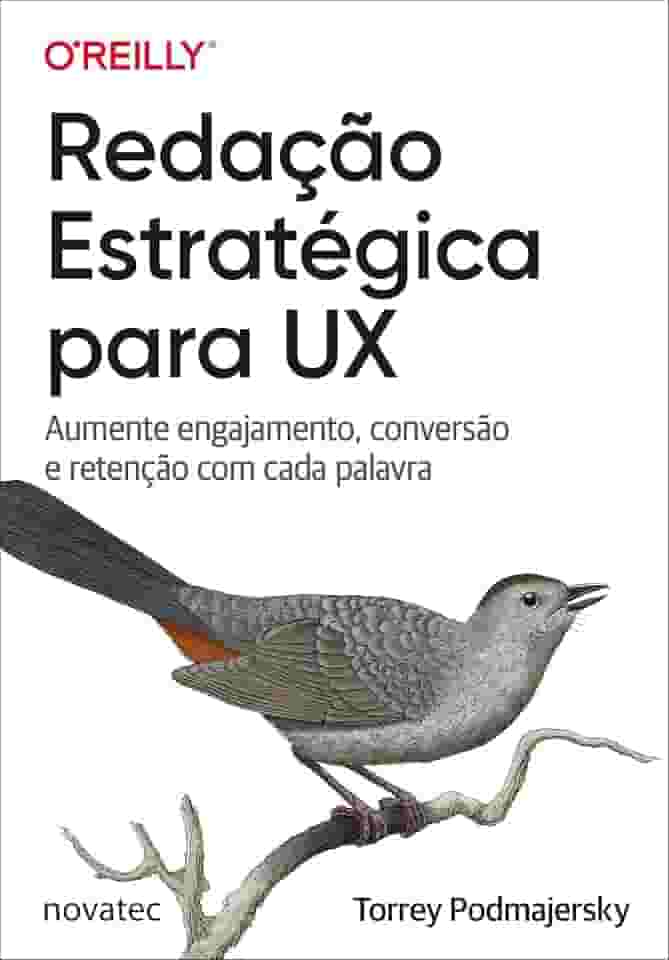 Redação Estratégica Para Ux: Aumente Engajamento, Conversão E Retenção Com Cada Palavra