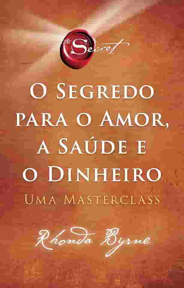 O segredo para o amor, a saúde e o dinheiro: Uma masterclass