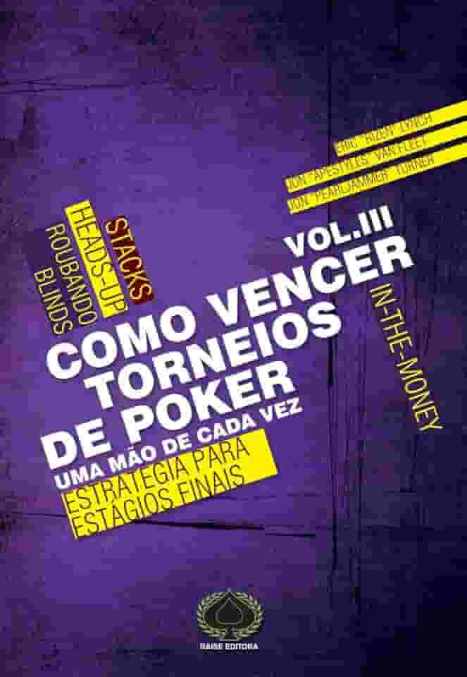 Como Vencer Torneios de Poker. Estratégia Para Estágios Finais - Volume 3