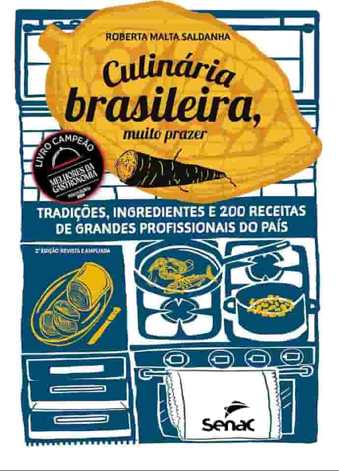 Culinária brasileira, muito prazer: tradições, ingredientes e 200 receitas de grandes profissionais do país