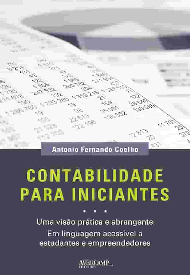Contabilidade para iniciantes: uma visão prática e abrangente em linguagem acessível a estudantes e empreendedores