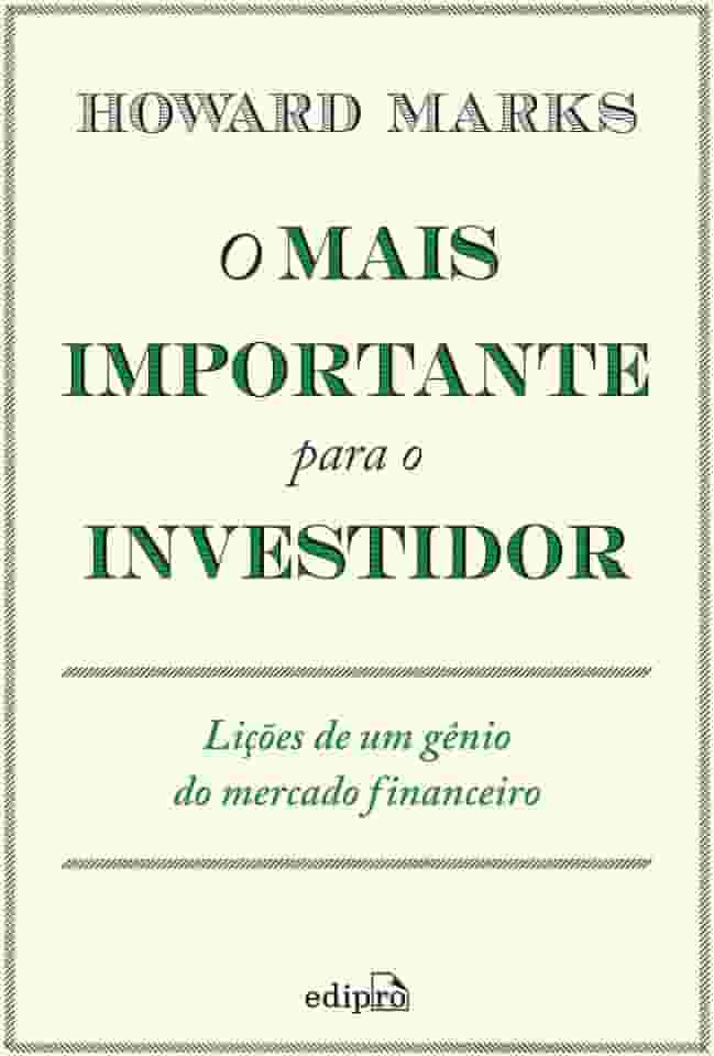 O mais importante para o investidor: Lições de um gênio do mercado financeiro
