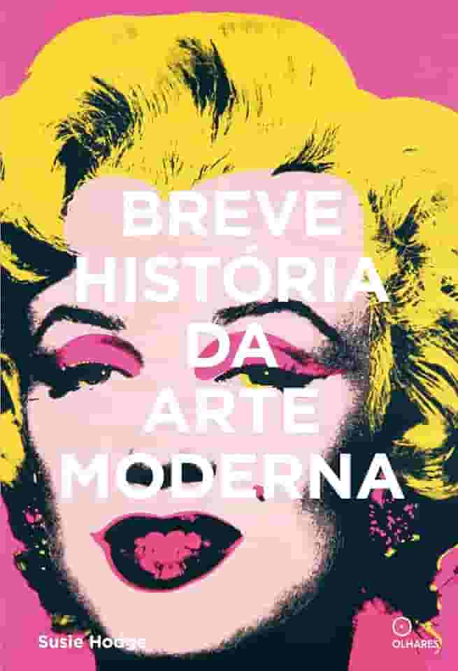 Breve história da arte moderna: Um guia de bolso dos principais movimentos, obras, temas e técnicas