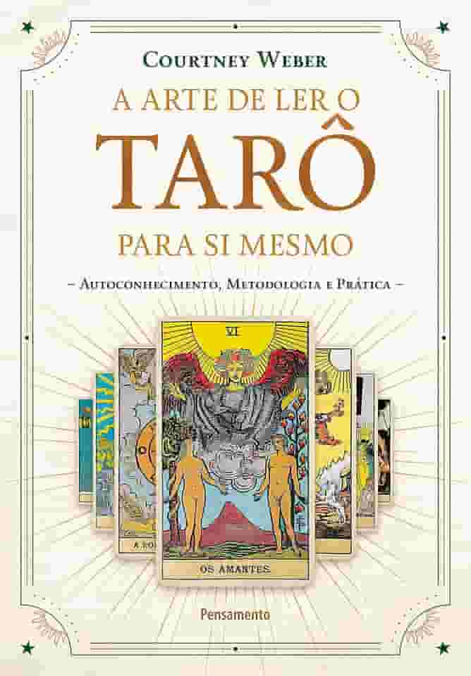 A Arte de ler o Tarô Para si Mesmo: Autoconhecimento, Metodologia e Prática
