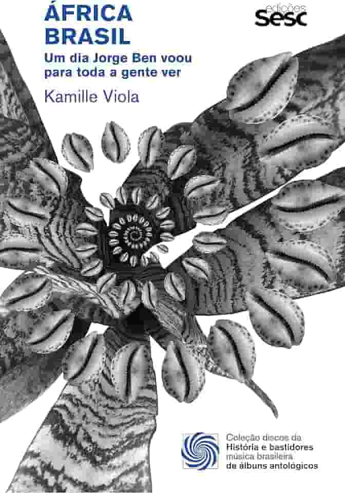 África Brasil: um dia Jorge Ben voou para toda a gente ver (Coleção discos da música brasileira)