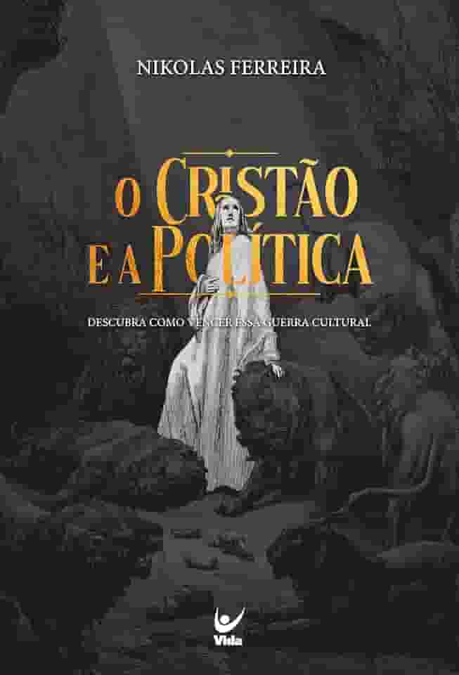O Cristão e a Política: Descubra Como Vencer a Guerra Cultural