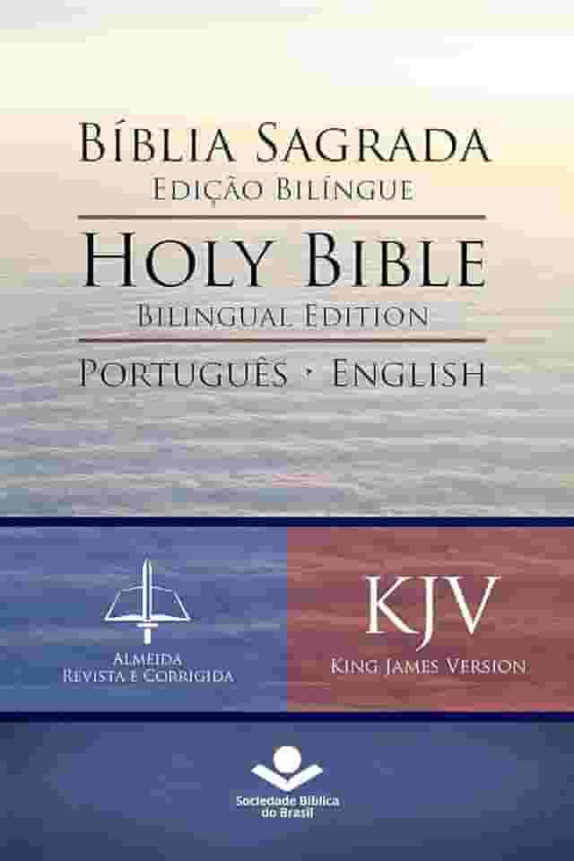 Bíblia Sagrada Edição Bilíngue — Holy Bible Bilingual Edition (RC - KJV): Português-English: Almeida Revista e Corrigida — King James Version