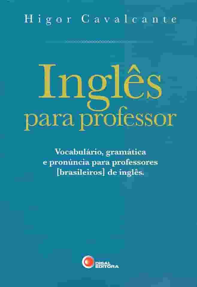 Inglês para professor: Vocabulário, Gramática e Pronúncia Para Professores [brasileiros] de Inglês