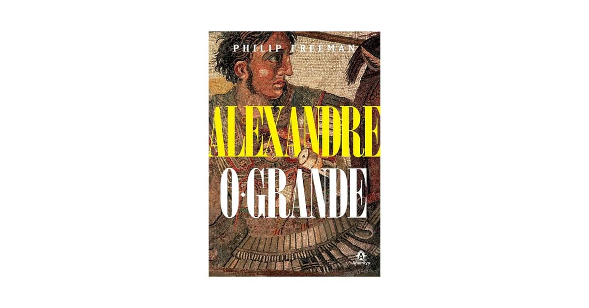 Melhor Biografia de Alexandre o Grande: Qual a Edição Essencial?