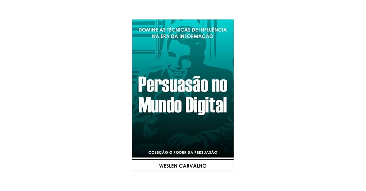 Melhor Livro de Persuasão do Mundo: Descubra o Poder da Influência