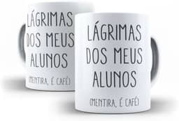 Caneca Personalizada Professor - Lágrimas Dos Meus Alunos