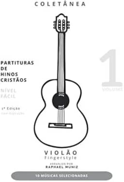Coletânea de Partituras de Hinos Cristãos para Violão Fingerstyle | Volume 1 | Nível Fácil | Com Digitação (Portuguese Edition)