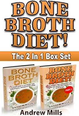 Bone Broth: Bone Broth Diet Box Set - Lose Weight, Fight Inflammation, and Improve Your Health with Delicious Bone Broth Recipes
