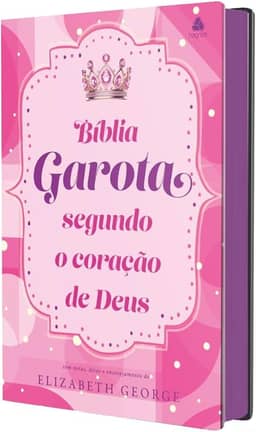 Bíblia da Garota Segundo o Coração de Deus - Modelo Felicidade: Com notas, dicas e encorajamento de Elizabeth George